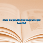 How do probiotics improve gut health?